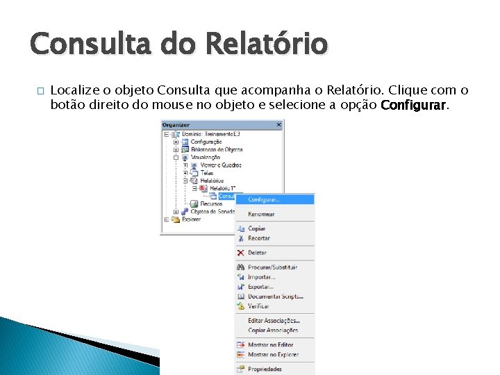 Consulta do Relatório � Localize o objeto Consulta que acompanha o Relatório. Clique com