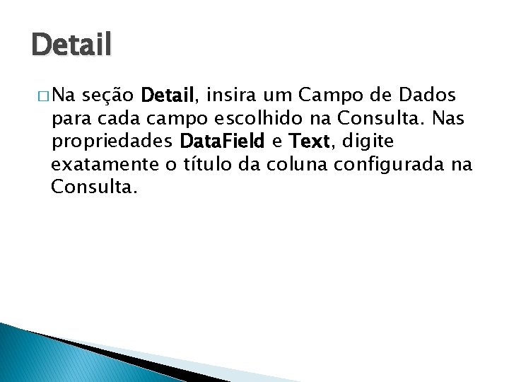 Detail � Na seção Detail, insira um Campo de Dados para cada campo escolhido