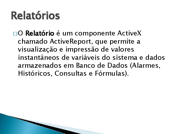 Relatórios �O Relatório é um componente Active. X chamado Active. Report, que permite a