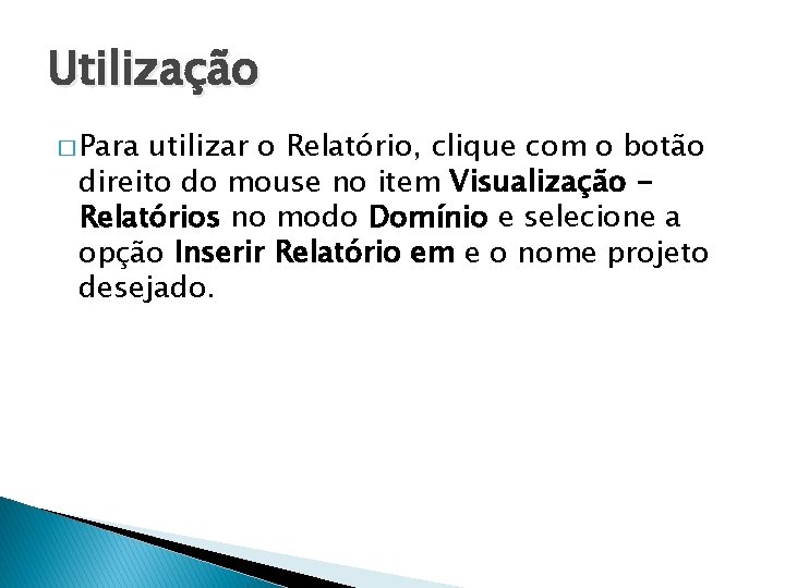 Utilização � Para utilizar o Relatório, clique com o botão direito do mouse no