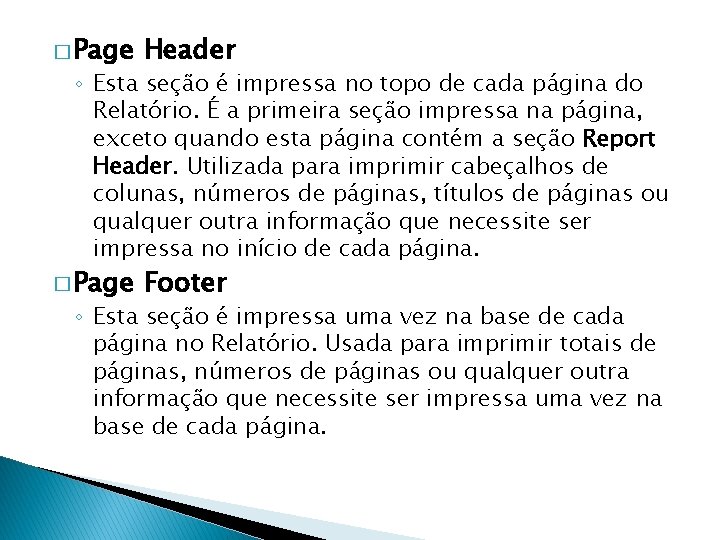 � Page Header � Page Footer ◦ Esta seção é impressa no topo de