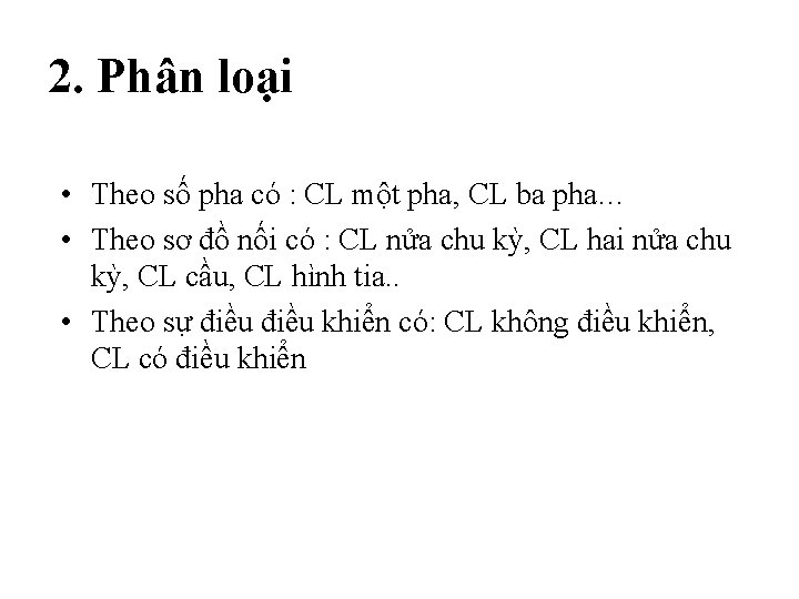 2. Phân loại • Theo số pha có : CL một pha, CL ba