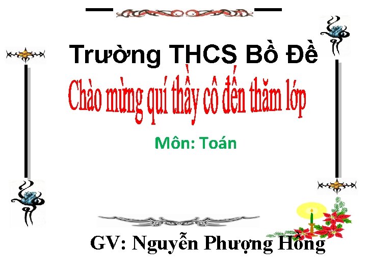 Trường THCS Bồ Đề Môn: Toán GV: Nguyễn Phượng Hồng 