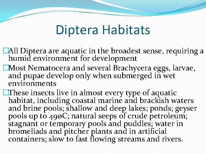 Diptera Habitats �All Diptera are aquatic in the broadest sense, requiring a humid environment