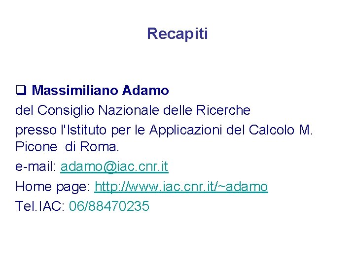 Recapiti q Massimiliano Adamo del Consiglio Nazionale delle Ricerche presso l'Istituto per le Applicazioni