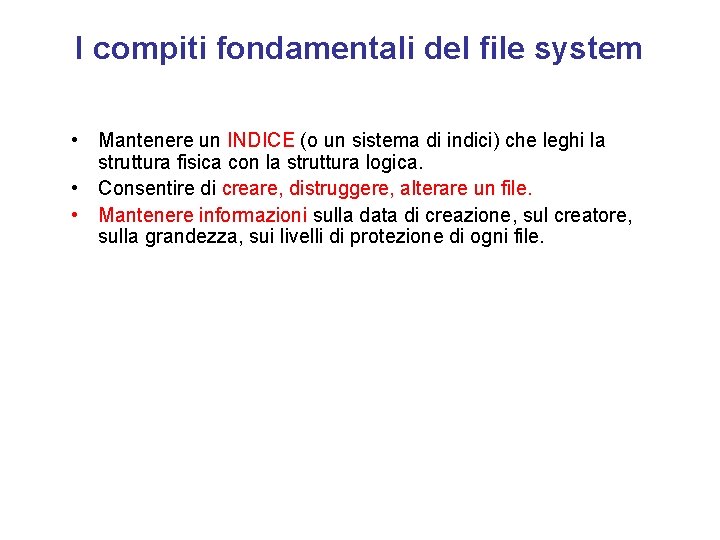 I compiti fondamentali del file system • Mantenere un INDICE (o un sistema di