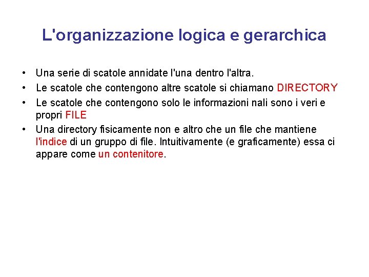 L'organizzazione logica e gerarchica • Una serie di scatole annidate l'una dentro l'altra. •