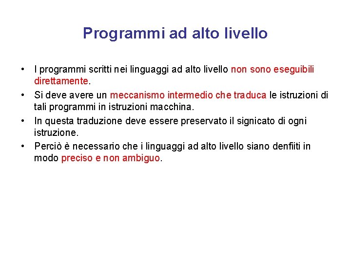 Programmi ad alto livello • I programmi scritti nei linguaggi ad alto livello non