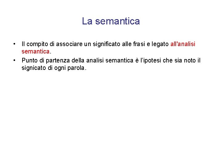La semantica • Il compito di associare un significato alle frasi e legato all'analisi