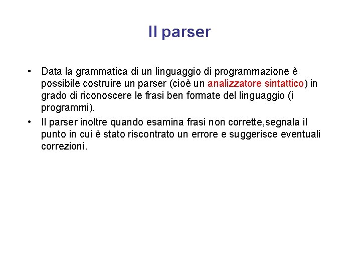 Il parser • Data la grammatica di un linguaggio di programmazione è possibile costruire