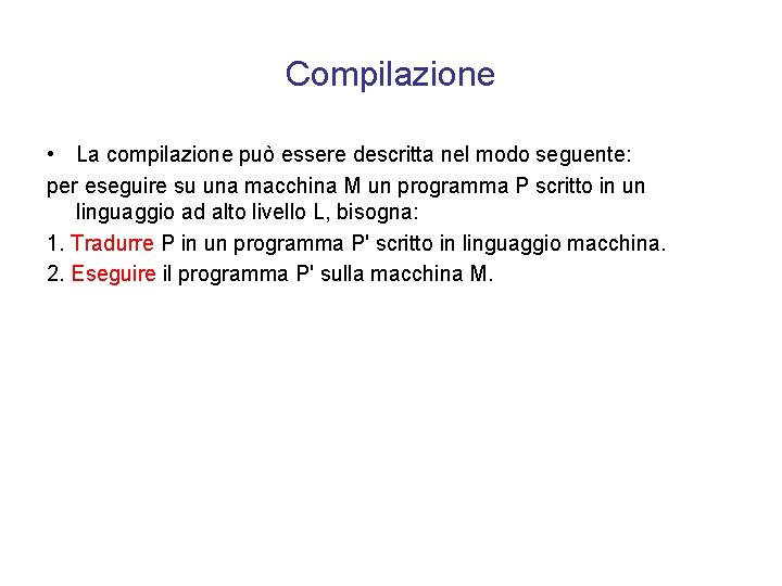 Compilazione • La compilazione può essere descritta nel modo seguente: per eseguire su una
