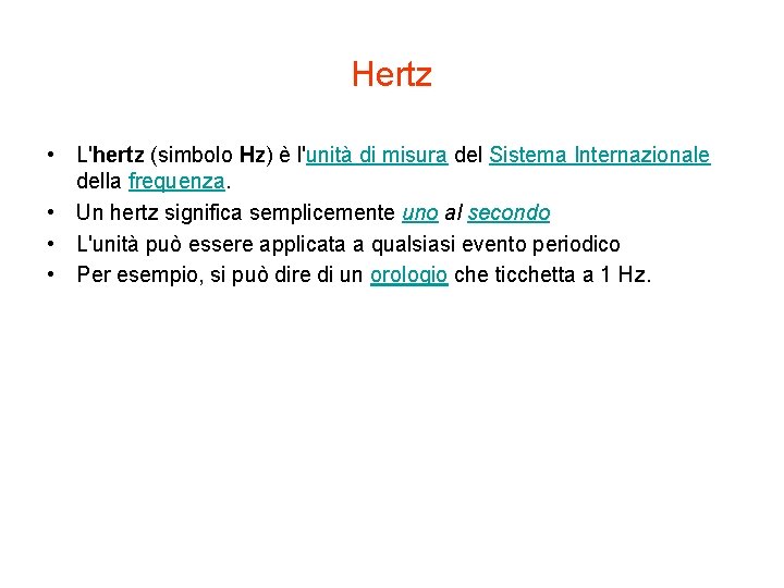 Hertz • L'hertz (simbolo Hz) è l'unità di misura del Sistema Internazionale della frequenza.