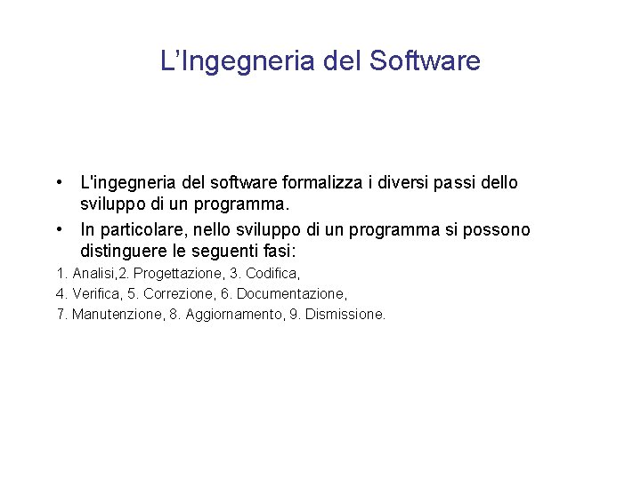 L’Ingegneria del Software • L'ingegneria del software formalizza i diversi passi dello sviluppo di