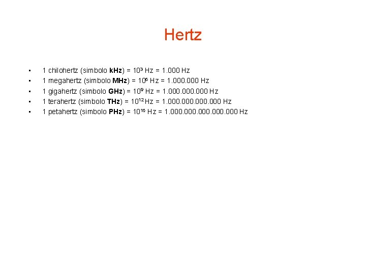 Hertz • • • 1 chilohertz (simbolo k. Hz) = 103 Hz = 1.