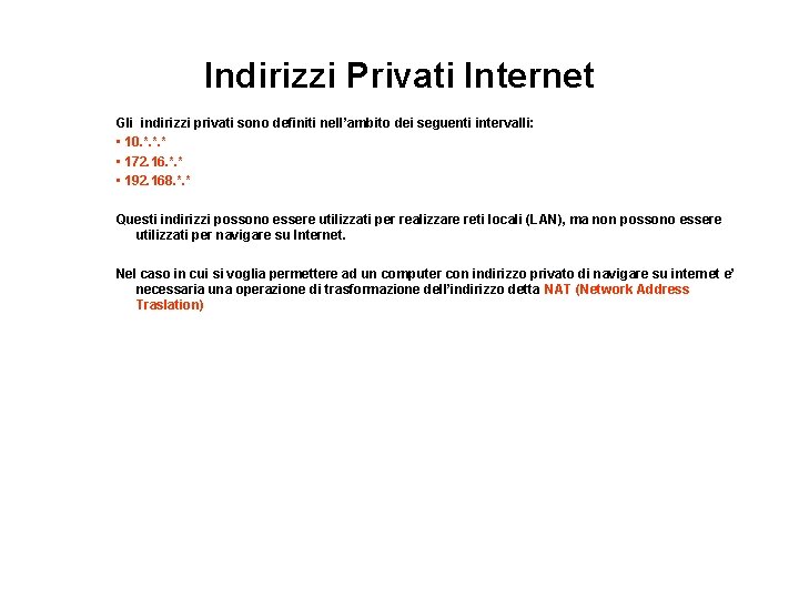 Indirizzi Privati Internet Gli indirizzi privati sono definiti nell’ambito dei seguenti intervalli: • 10.