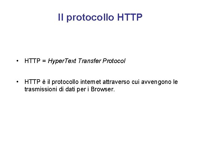 Il protocollo HTTP • HTTP = Hyper. Text Transfer Protocol • HTTP è il