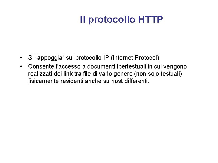Il protocollo HTTP • Si “appoggia” sul protocollo IP (Internet Protocol) • Consente l'accesso