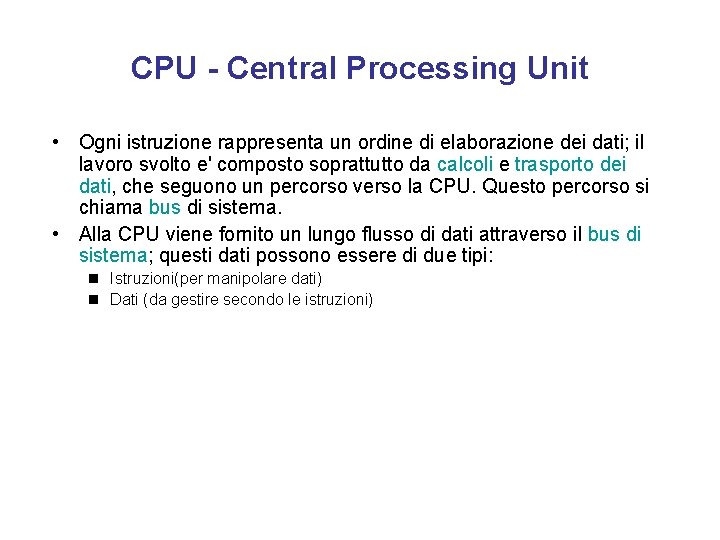 CPU - Central Processing Unit • Ogni istruzione rappresenta un ordine di elaborazione dei