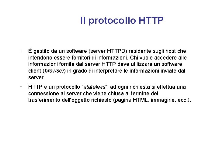 Il protocollo HTTP • È gestito da un software (server HTTPD) residente sugli host