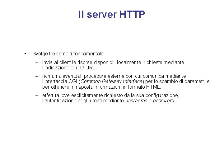 Il server HTTP • Svolge tre compiti fondamentali: – invia al client le risorse