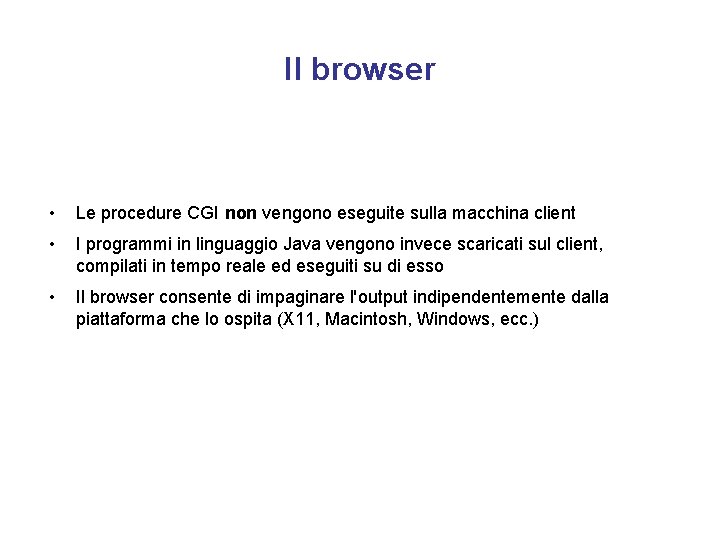 Il browser • Le procedure CGI non vengono eseguite sulla macchina client • I