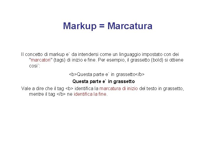 Markup = Marcatura Il concetto di markup e` da intendersi come un linguaggio impostato