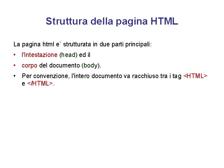 Struttura della pagina HTML La pagina html e` strutturata in due parti principali: •