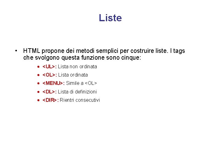 Liste • HTML propone dei metodi semplici per costruire liste. I tags che svolgono