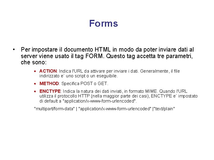 Forms • Per impostare il documento HTML in modo da poter inviare dati al