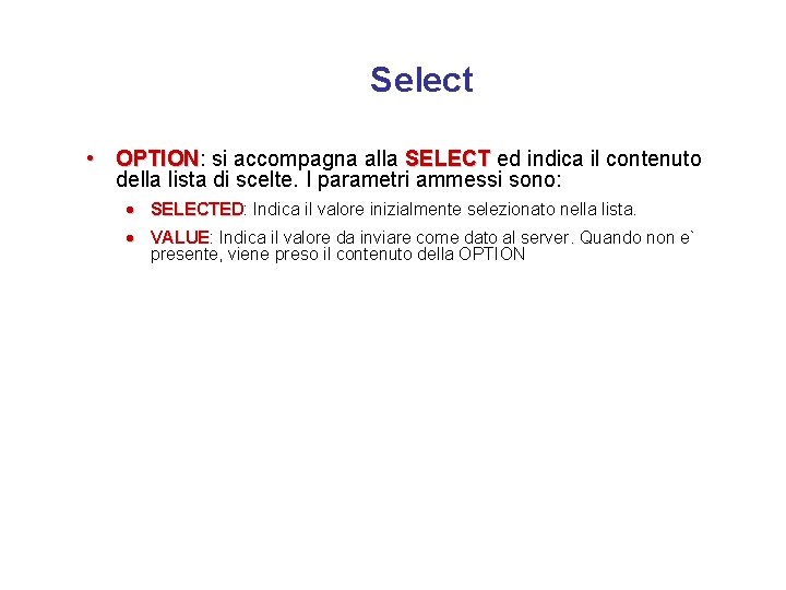 Select • OPTION: OPTION si accompagna alla SELECT ed indica il contenuto della lista