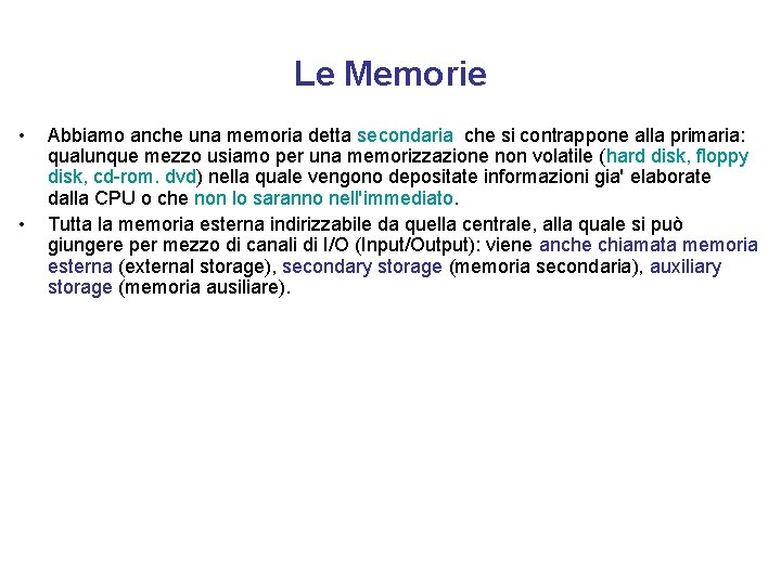 Le Memorie • • Abbiamo anche una memoria detta secondaria che si contrappone alla