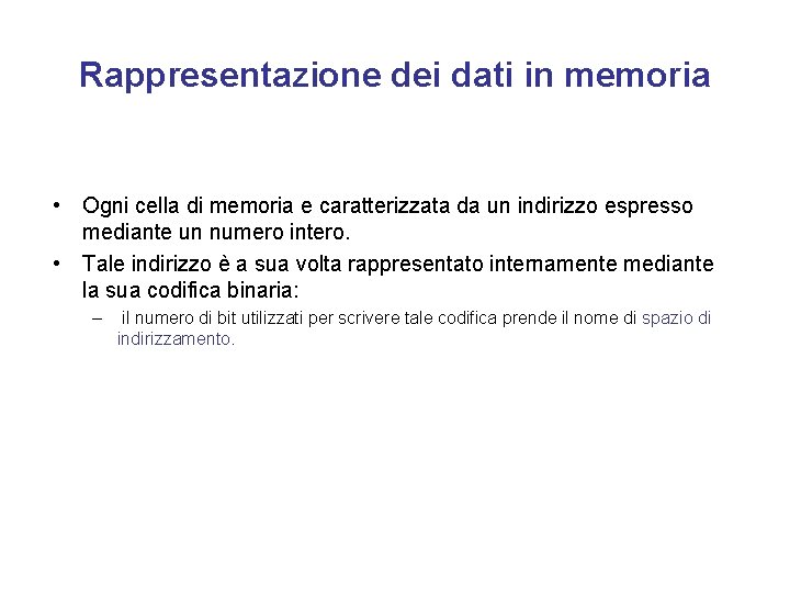 Rappresentazione dei dati in memoria • Ogni cella di memoria e caratterizzata da un