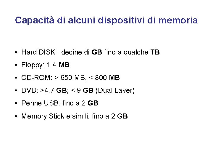 Capacità di alcuni dispositivi di memoria • Hard DISK : decine di GB fino