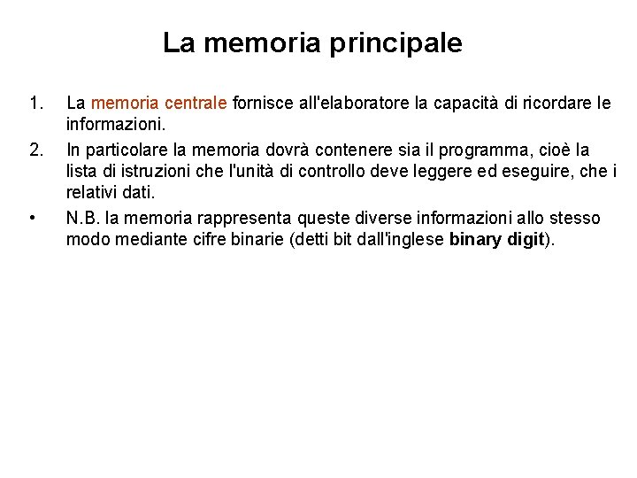 La memoria principale 1. 2. • La memoria centrale fornisce all'elaboratore la capacità di