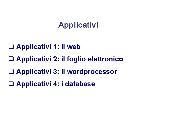 Applicativi q Applicativi 1: Il web q Applicativi 2: il foglio elettronico q Applicativi