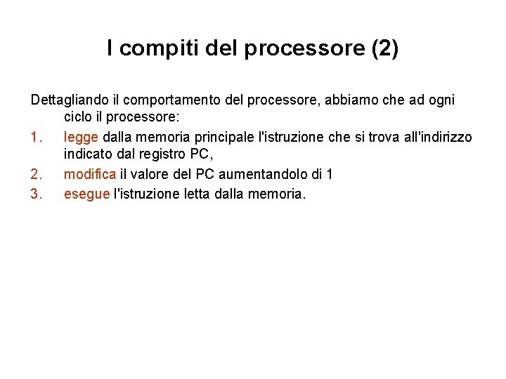 I compiti del processore (2) Dettagliando il comportamento del processore, abbiamo che ad ogni