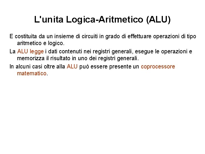 L'unita Logica-Aritmetico (ALU) E costituita da un insieme di circuiti in grado di effettuare