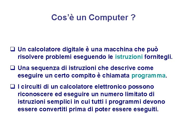 Cos’è un Computer ? q Un calcolatore digitale è una macchina che può risolvere