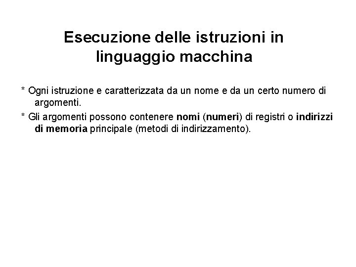 Esecuzione delle istruzioni in linguaggio macchina * Ogni istruzione e caratterizzata da un nome