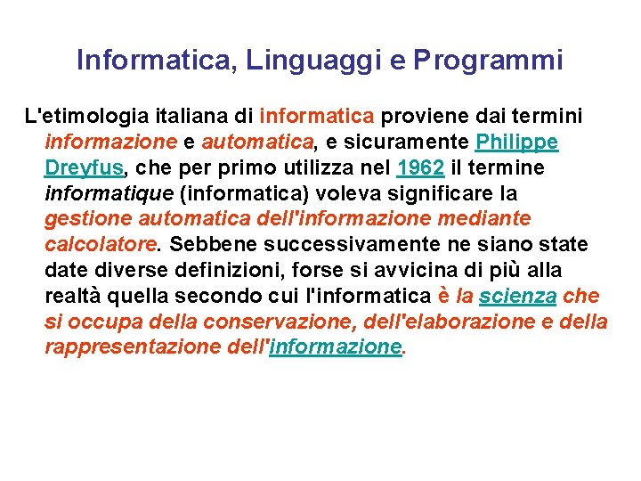 Informatica, Linguaggi e Programmi L'etimologia italiana di informatica proviene dai termini informazione e automatica,