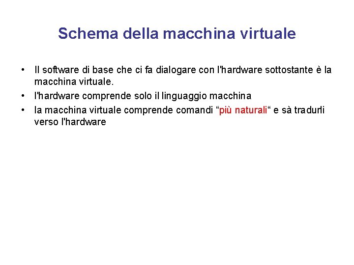 Schema della macchina virtuale • Il software di base che ci fa dialogare con