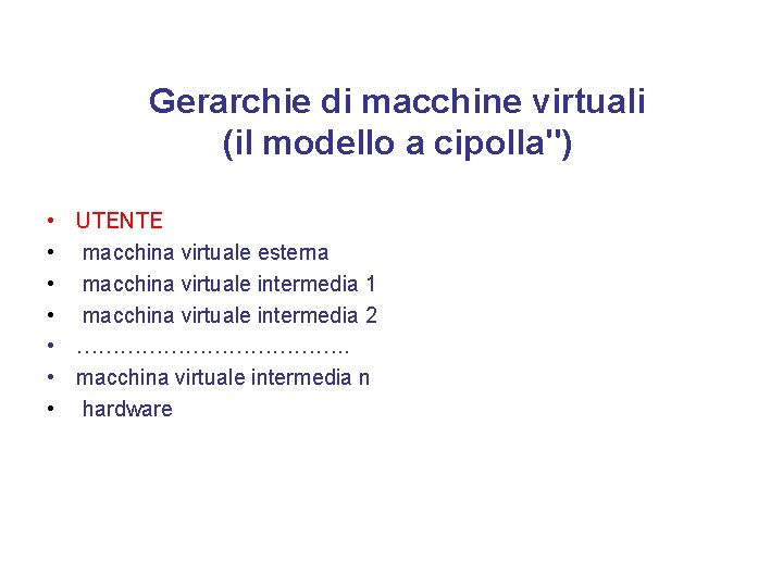 Gerarchie di macchine virtuali (il modello a cipolla") • UTENTE • macchina virtuale esterna