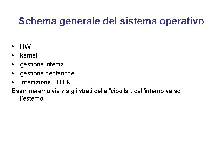 Schema generale del sistema operativo • HW • kernel • gestione interna • gestione