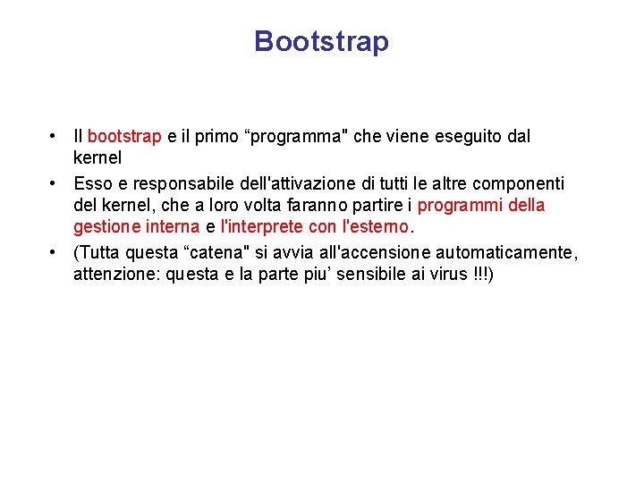 Bootstrap • Il bootstrap e il primo “programma" che viene eseguito dal kernel •