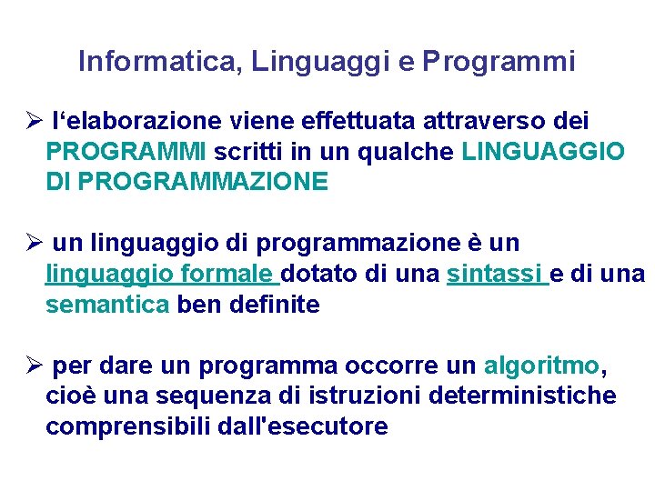 Informatica, Linguaggi e Programmi Ø l‘elaborazione viene effettuata attraverso dei PROGRAMMI scritti in un