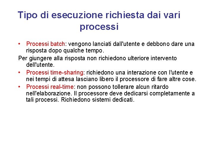 Tipo di esecuzione richiesta dai vari processi • Processi batch: vengono lanciati dall'utente e