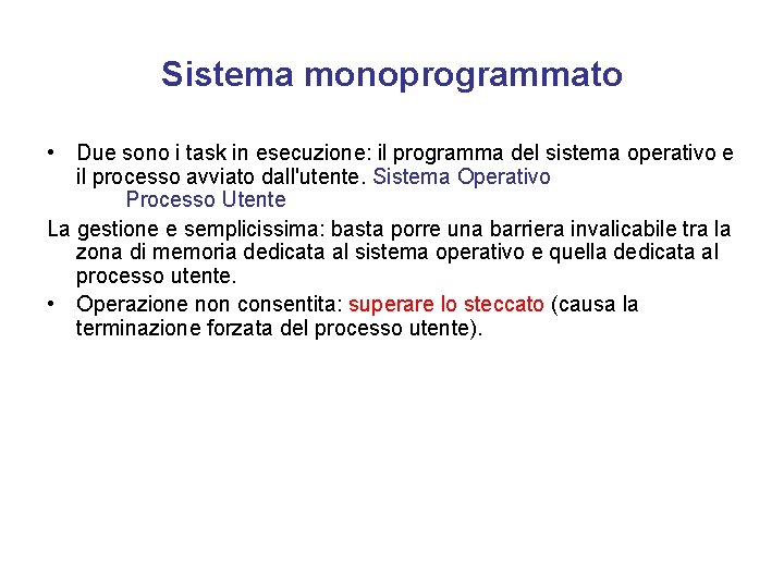 Sistema monoprogrammato • Due sono i task in esecuzione: il programma del sistema operativo