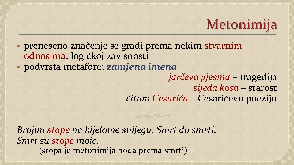 Metonimija § § preneseno značenje se gradi prema nekim stvarnim odnosima, logičkoj zavisnosti podvrsta