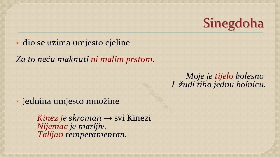 Sinegdoha § dio se uzima umjesto cjeline Za to neću maknuti ni malim prstom.