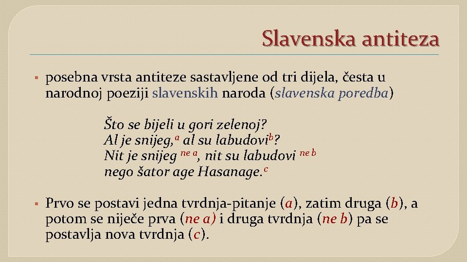 Slavenska antiteza § posebna vrsta antiteze sastavljene od tri dijela, česta u narodnoj poeziji